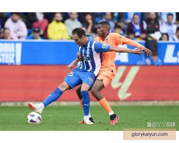 阿拉维斯球队结构的分析与当前赛季表现趋势显现出其竞争力增强